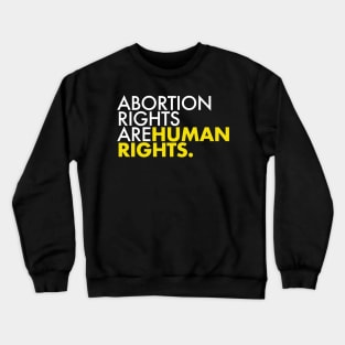 Abortion Rights are Human Rights (yellow) Crewneck Sweatshirt
